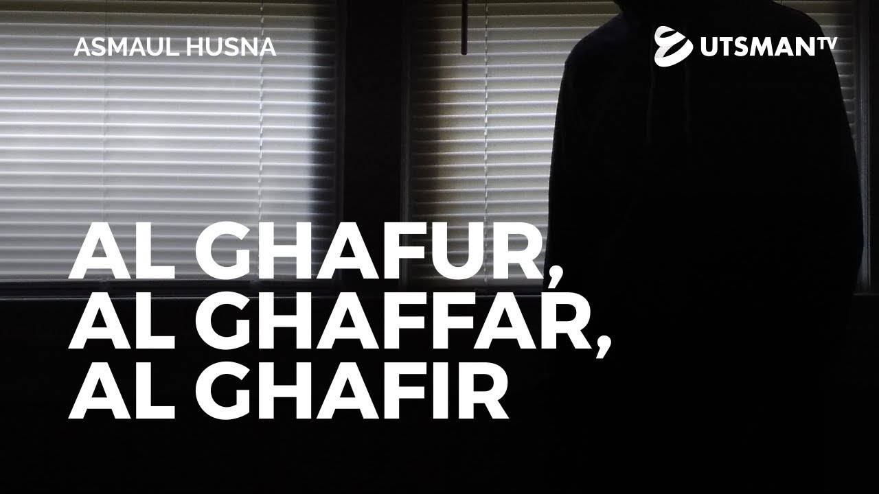 Asmaul Husna - Al Ghafur, Al Ghaffar, dan Al Ghafir - Ustadz Abdullah Zaen, Lc., M.A.