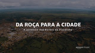 DA ROÇA PARA A CIDADE: A ASCENSÃO DOS BARÕES DA PISADINHA | MINI DOC | AMAZON MUSIC