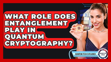 What Role Does Entanglement Play In Quantum Cryptography? - Quantum Tech Explained