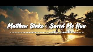 Matthew Blake - Saved Me Now (feat. Katie Boyle)