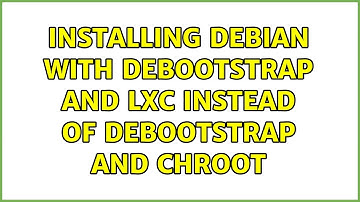 Installing debian with debootstrap and lxc instead of debootstrap and chroot