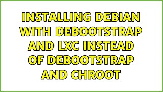 Installing debian with debootstrap and lxc instead of debootstrap and chroot