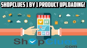 ShopClues 1 By 1 Product Upload (2017) (Step By Step Guide)