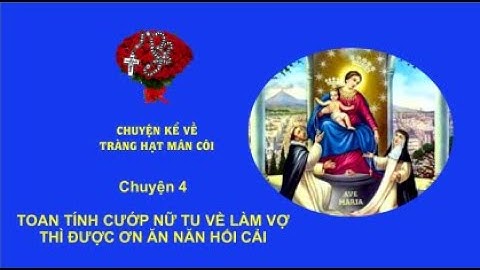 Truyện kể về tràng hạt Mân Côi. Chuyện 4: TOAN TÍNH CƯỚP NỮ TU VỀ LÀM VỢ, THÌ ĐƯỢC ƠN HỐI CẢI