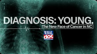 Diagnosis: Young, The New Face of Cancer in North Carolina | WRAL Doc