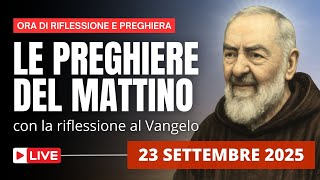 Le Preghiere del Mattino di oggi 23 Settembre 2025 - Festa di San Pio da Pietrelcina