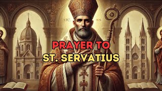 Prayer to St. Servatius – Powerful Prayer for Protection and Strength