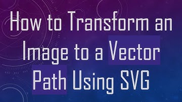 How to Transform an Image to a Vector Path Using SVG