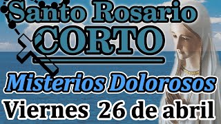 Santo Rosario CORTO de HOY viernes 26 de Abril  2024📿🙌Misterios Dolorosos