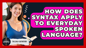 How Does Syntax Apply To Everyday Spoken Language? - The Daily Definition