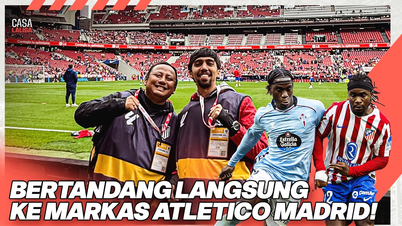 Match Experience Atletico Madrid vs Celta Vigo, Pengalaman Spektakuler di Kota Madrid!