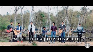 MERE KHUDA | THRITHVATHIL (MEDLEY COVER)