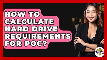 How To Calculate Hard Drive Requirements For PoC? - CryptoBasics360.com
