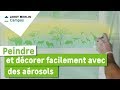 Comment peindre et décorer facilement avec des aérosols ? Leroy Merlin