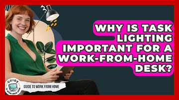 Why Is Task Lighting Important For A Work-from-home Desk? - Guide To Work From Home