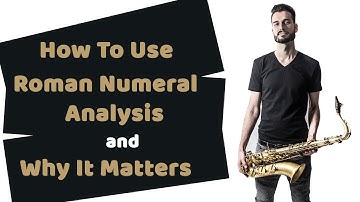 How to Use Roman Numeral Analysis and Why It Matters