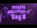 Dota2vo ability cup 2  day 8 group h