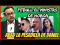 Satrico pitbull el ministro de noboa abad la pesadilla de daniel