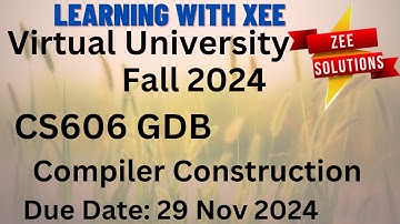 CS606 Compiler Construction GDB Fall 2024 Virtual University of Pakistan