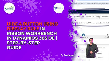 Master Ribbon Workbench in D365 CE |Hide Any Button Using Display Rules(Step-by-Step No Code Guide)