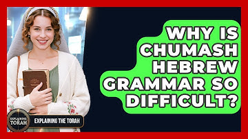 Why Is Chumash Hebrew Grammar So Difficult? - Explaining The Torah