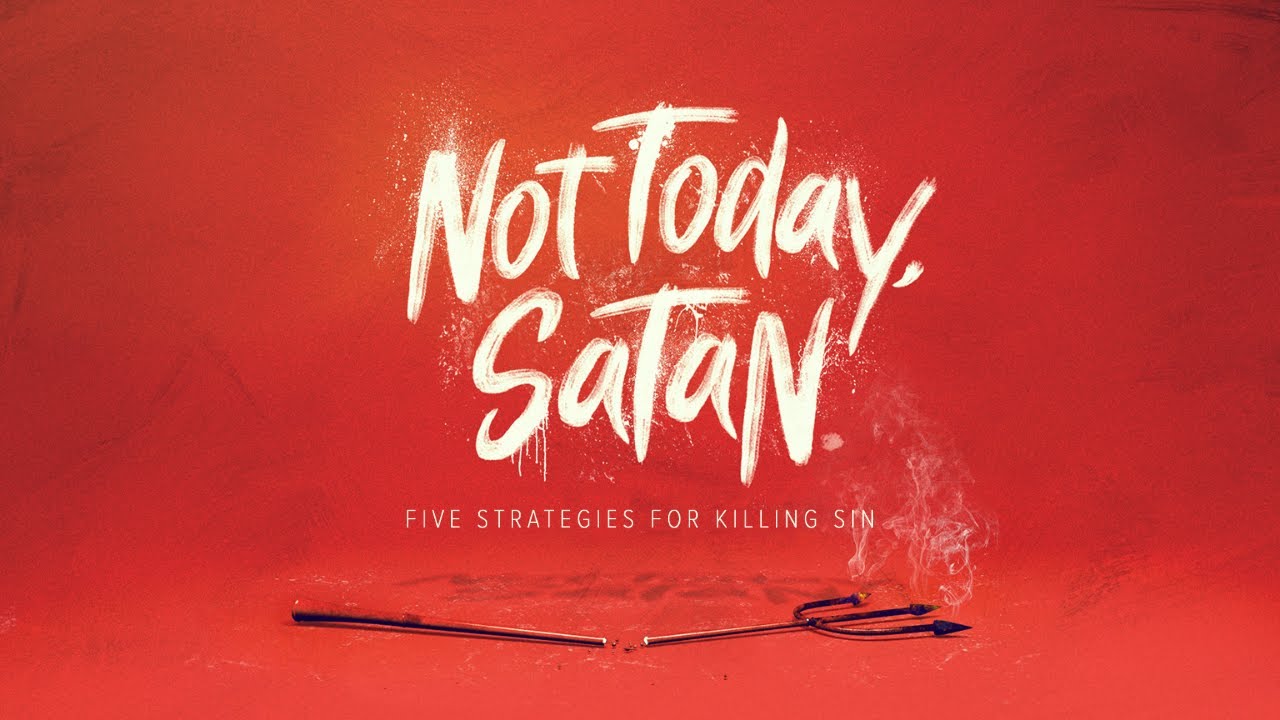 Not Today Satan The Five Strategies For Killing Sin Part 4 Youtube 