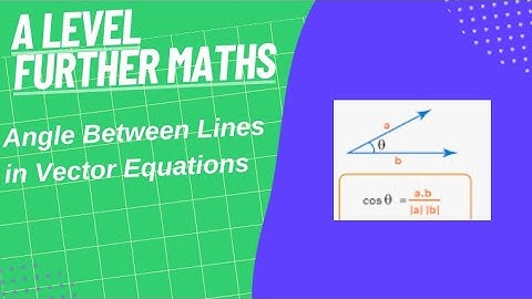 Angle Between Lines on Vector Equations- A Level Further Maths