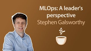 MLOps: A Leader's Perspective // Stephen Galsworthy // MLOps Coffee Sessions #39