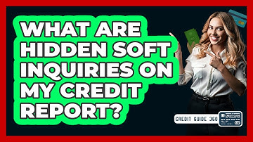 What Are Hidden Soft Inquiries On My Credit Report? - CreditGuide360.com