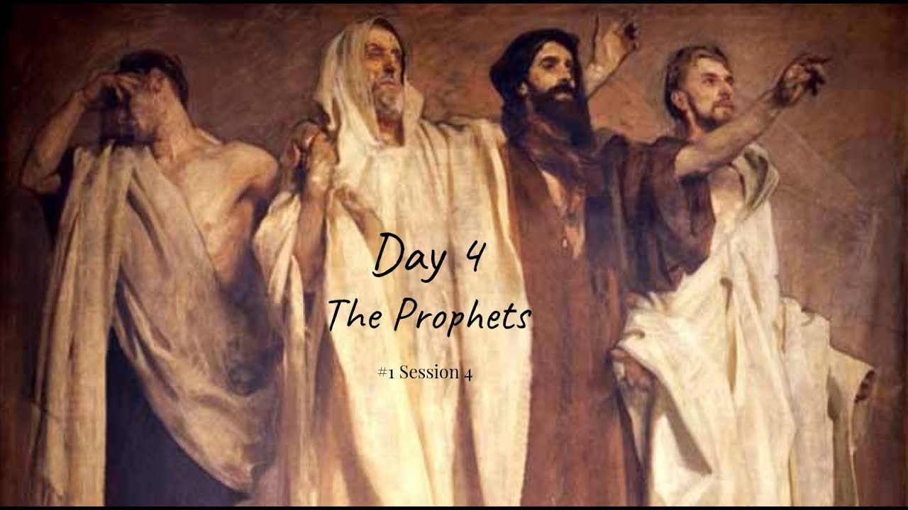 15 September 2019 (#1 Session 4) Day 4 - The Prophets