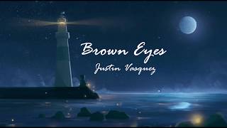 BROWN EYES (COVER) - JUSTIN VASQUEZ Lyrics