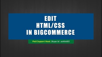 How to modify the HTML/CSS In Your BigCommerce Template