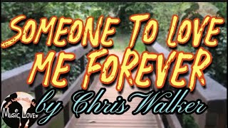 Someone To Love Me Forever lyrics song by Chris Walker