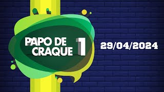 Papo de Craque 1ª edição AO VIVO - 29/04/24 - #TransaméricaEsportes