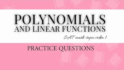 Polynomials and Linear Functions (SAT Math -Topic Video 1)