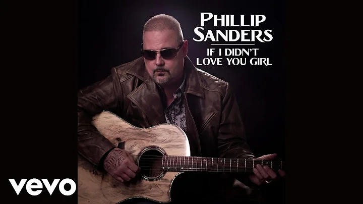 Phillip Sanders - If I Didnt Love You Girl