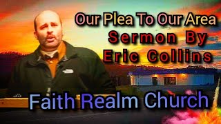 Plea To The People In Our (Faith Realm Church) Area Pastor Eric Collins Sermon Bean Station TN kjv