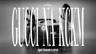 Igor Buzov x Zera - Gucci na Kckm