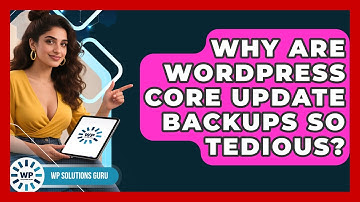 Why Are WordPress Core Update Backups So Tedious? - WP Solutions Guru