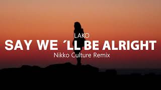 LAKO - Say We´ll Be Alright (Nikko Culture Remix)