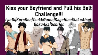 Haikyuu| 'Kiss your Boyfriend and Pull his Belt' Challenge!