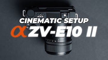 Sony ZV E10 II Setup Tutorial: The Best Cinematic Video Settings