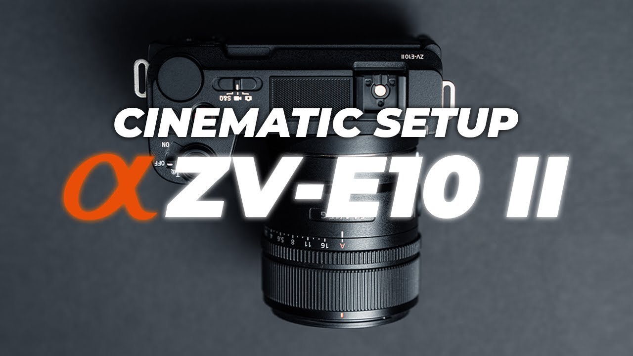 Sony ZV E10 II Setup Tutorial: The Best Cinematic Video Settings
