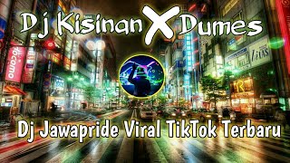 DJ KISINAN X DUMES REMIX VIRAL TIKTOK SLOW FULL BASS | DJ JAWAPRIDE YANG KALIAN CARI