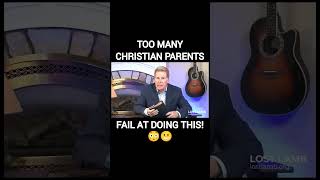 Too many Christian parents fail at doing this!