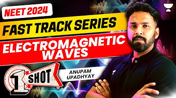 EM Waves in One Shot | Fast Track NEET 2024 | Anupam Upadhyay