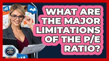 What Are The Major Limitations Of The P/E Ratio? - Stock and Options Playbook