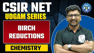 BIRCH REDUCTIONS | Concept and Previous Year Question | Chemical Science | CSIR NET 2024