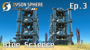 Blue Science - Dyson Sphere Program - Ep.3