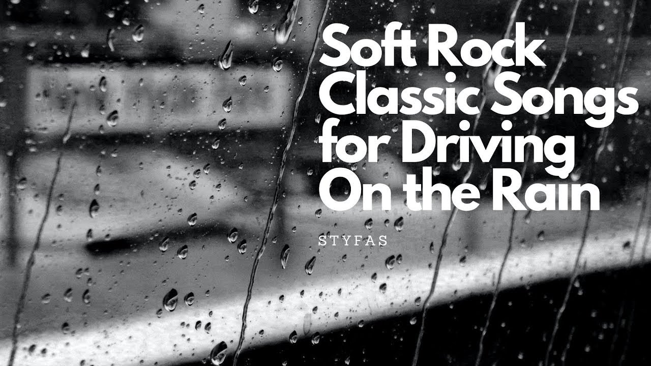 Soft Rock Classic Songs For Driving On The Rain